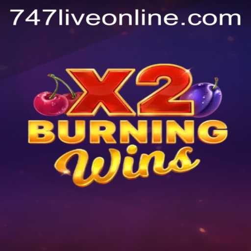 Explore the Thrills of BurningWinsX2 in the 747 Live Gaming Arena